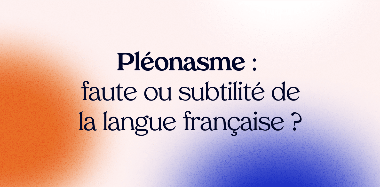 Pléonasme : faute ou subtilité de la langue française ?