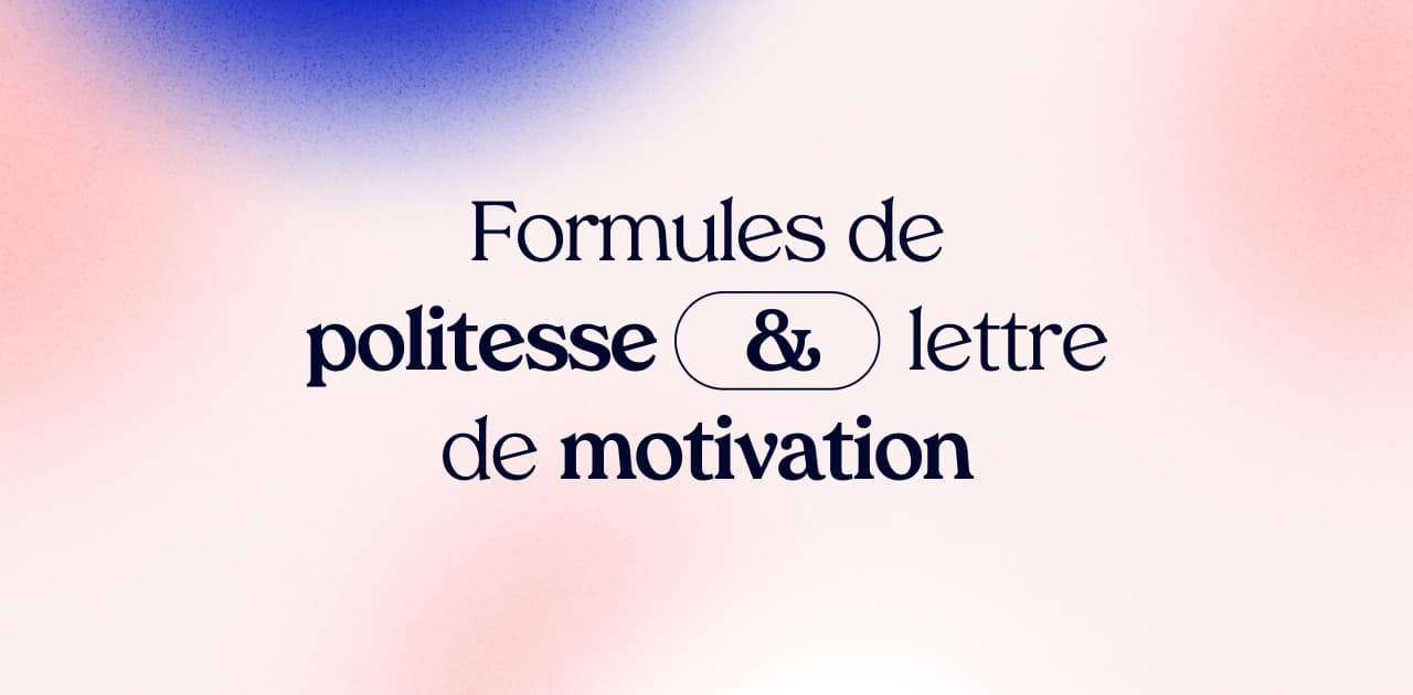 Formule de politesse pour une lettre de motivation : comment bien