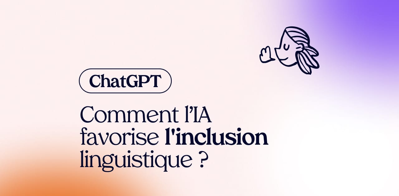 ChatGPT et l'accessibilité : comment l'IA favorise l'inclusion linguistique