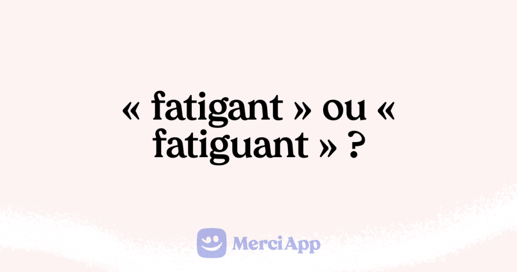 Fatigant Ou Fatiguant