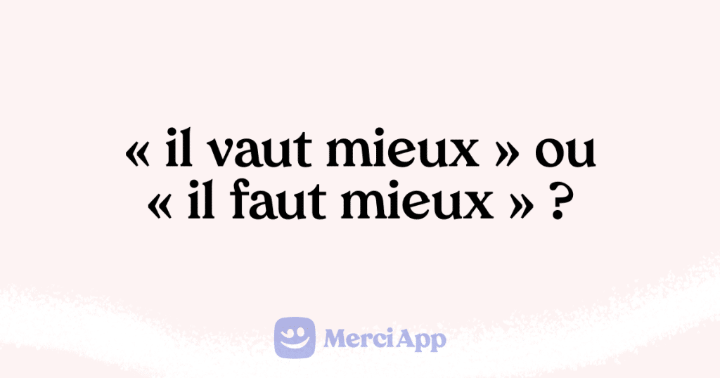 Écriton « il vaut mieux » ou « il faut mieux » ? • MerciApp