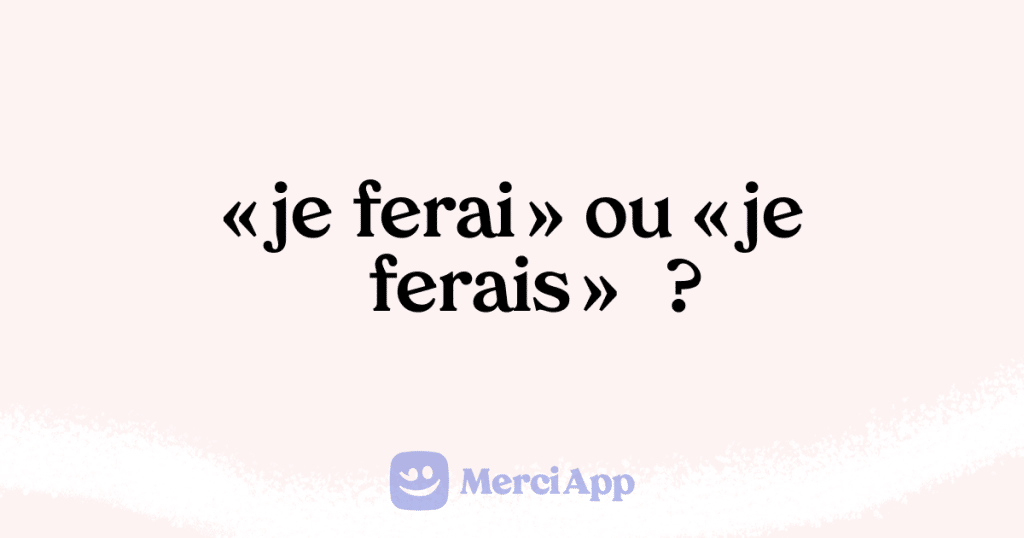 Écriton « je ferai » ou « je ferais » ? • MerciApp