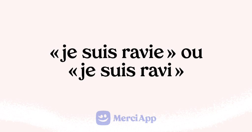 « je suis ravie » ou « je suis ravi », comment ne plus se tromper ? • MerciApp