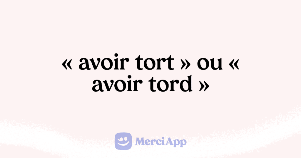 Écriton « avoir tort » ou « avoir tord » ? • MerciApp