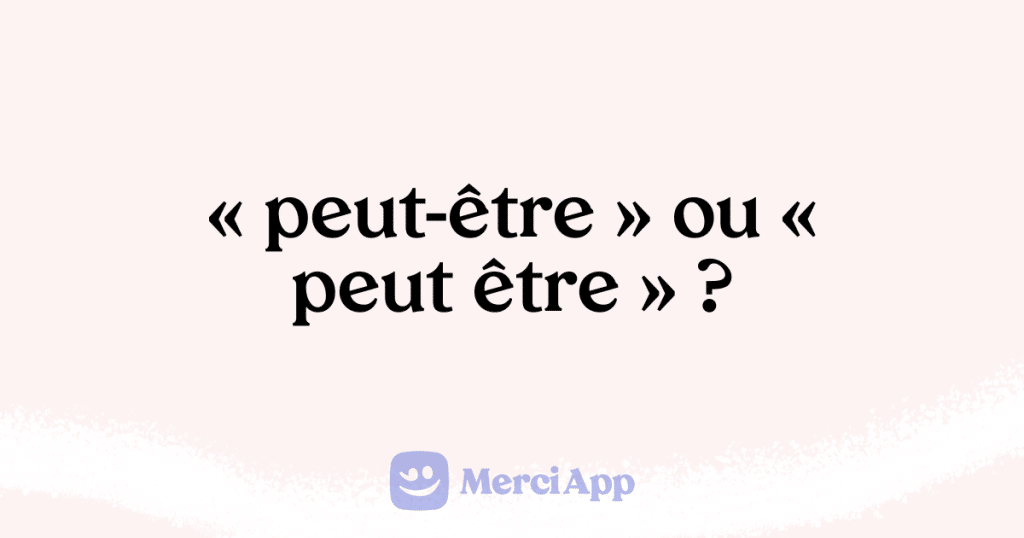 Écriton « peutêtre » ou « peut être » ? • MerciApp