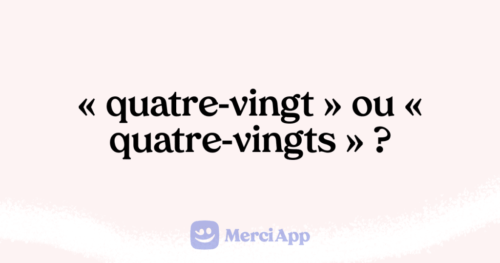 Écriton « quatrevingt » ou « quatrevingts » ? • MerciApp