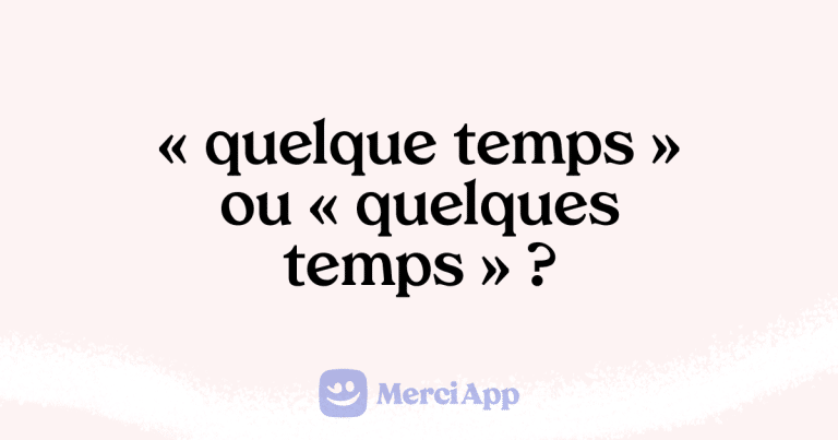 Écriton « quelque temps » ou « quelques temps » ? • MerciApp
