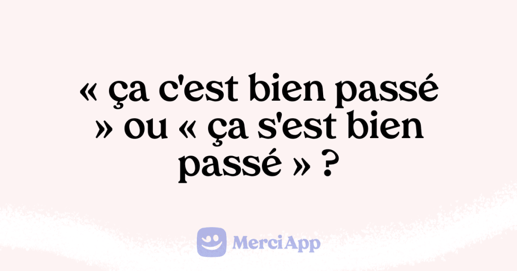 Tout S Est Bien Passé Orthographe www.merci-app.com