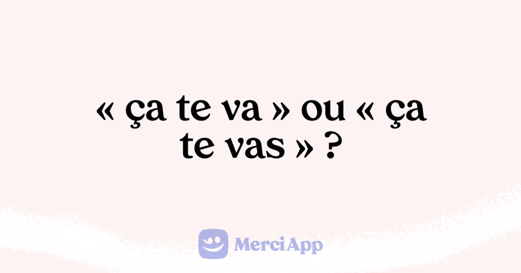 Écriton « ça te va » ou « ça te vas » ? • MerciApp