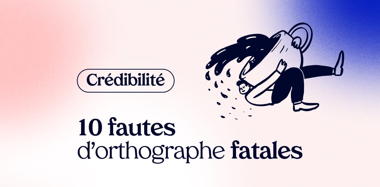 10 fautes d'orthographe fatales qui sapent votre crédibilité