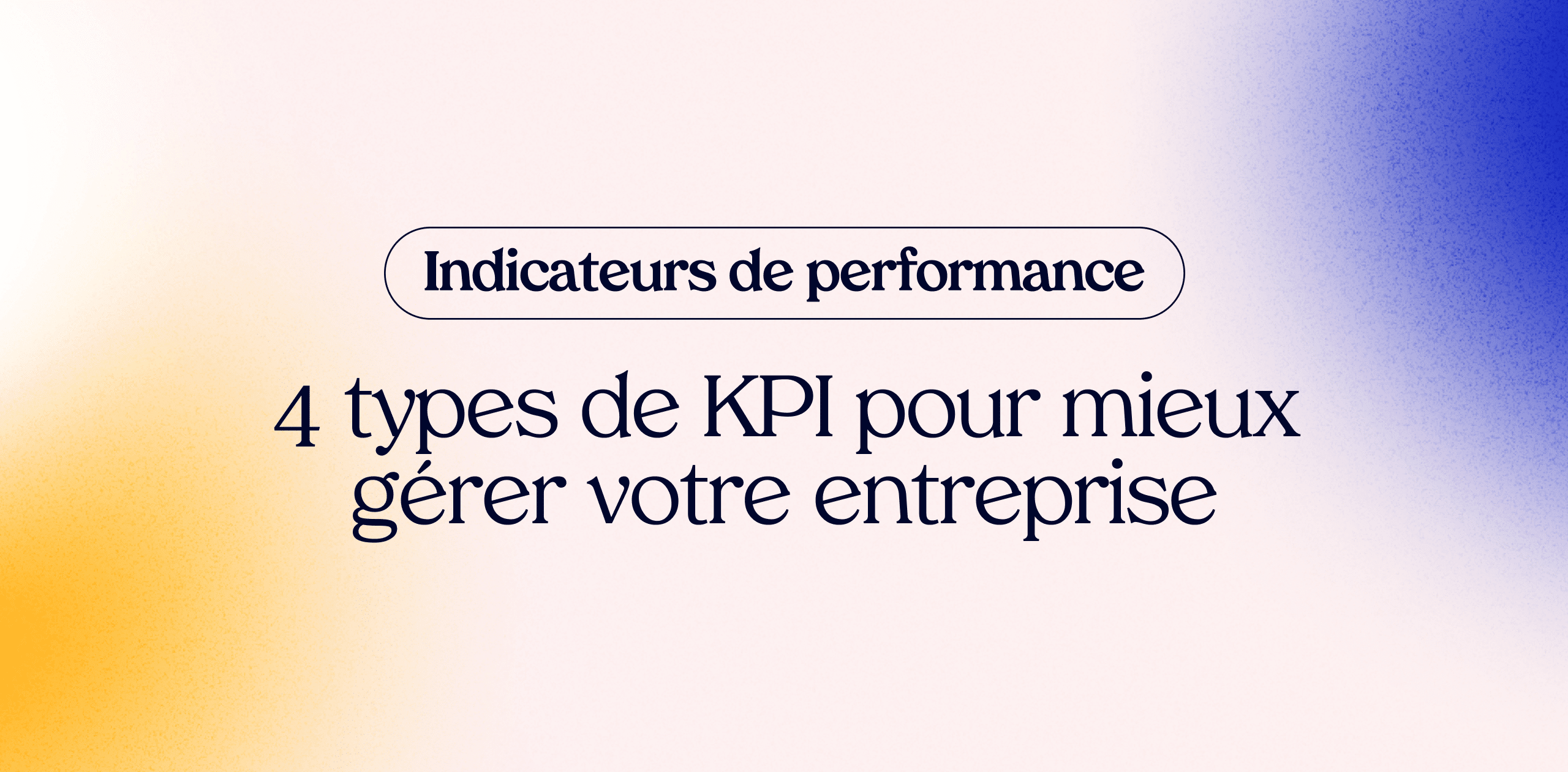 Indicateurs de performance : 4 types de KPI pour mieux gérer votre ...