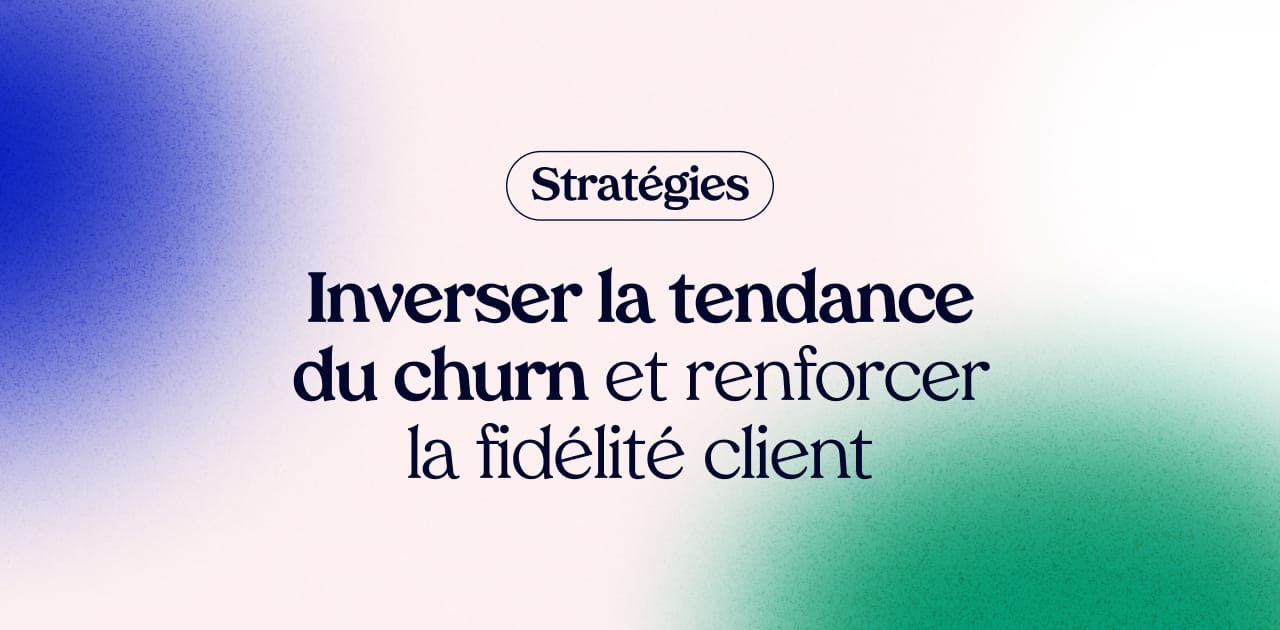 3 Stratégies éprouvées pour inverser la tendance du churn et renforcer la fidélité client