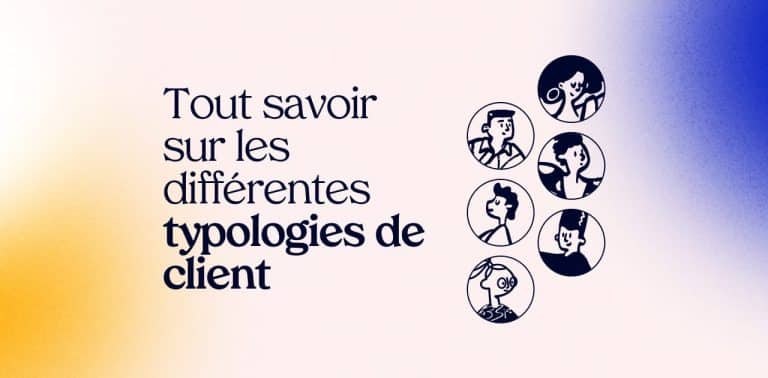 Typologie client : 12 profils à connaître pour améliorer votre relation