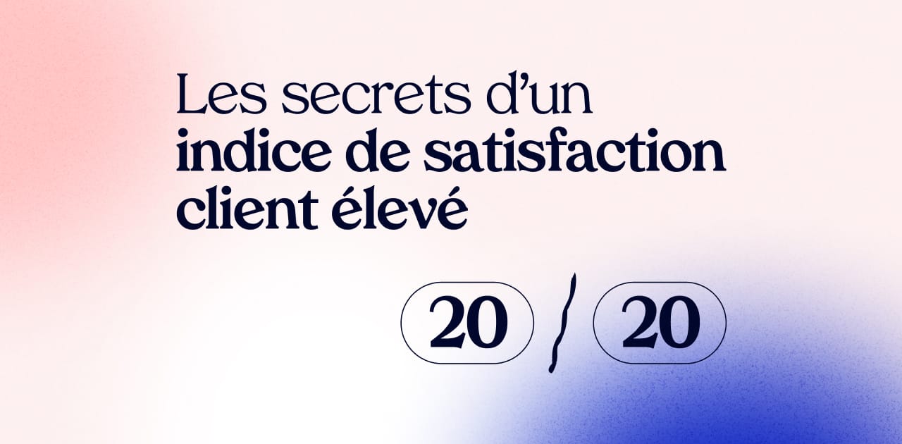 Les secrets d'un indice de satisfaction client élevé