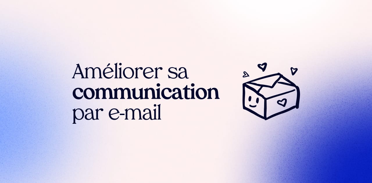 Améliorer sa communication par e-mail en 10 astuces