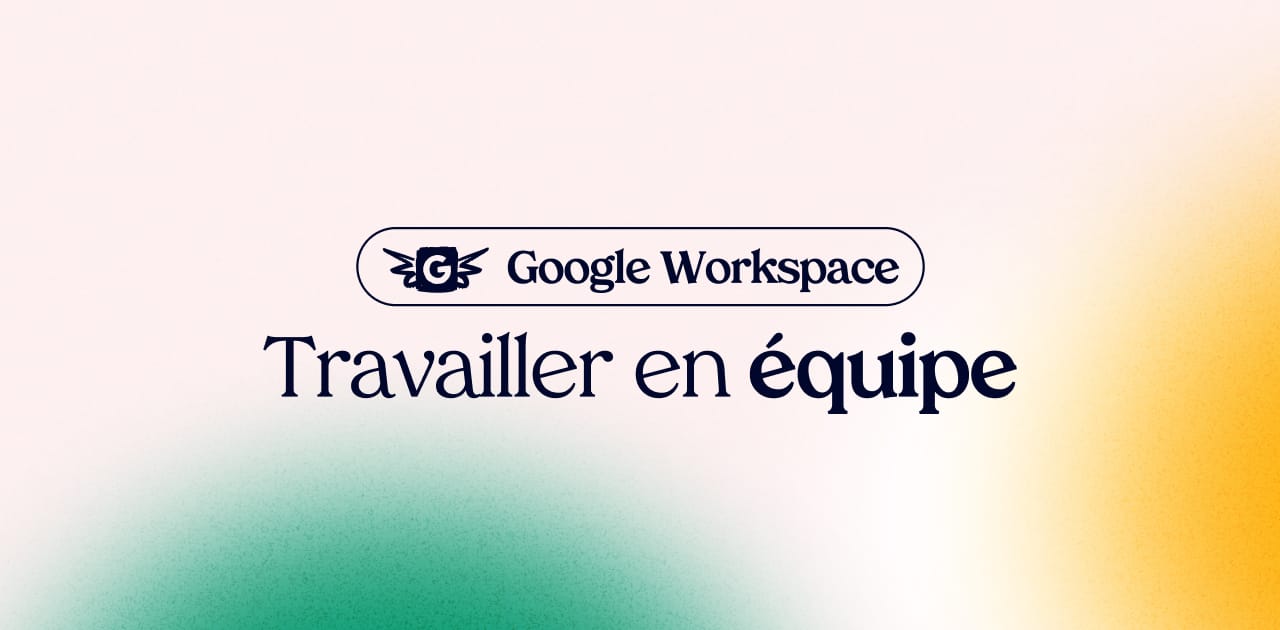Gmail et Google Workspace : Travaillez en équipe