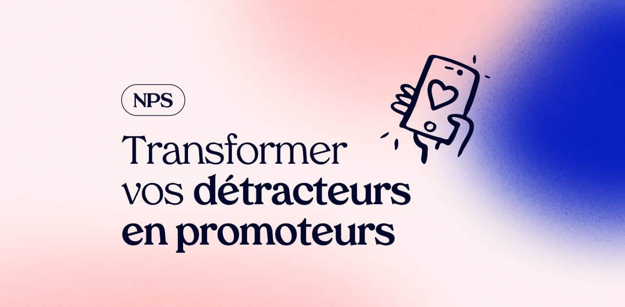 NPS : comment transformer vos détracteurs en promoteurs