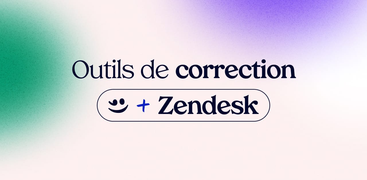 Intégrer des outils de correction dans Zendesk : Guide complet