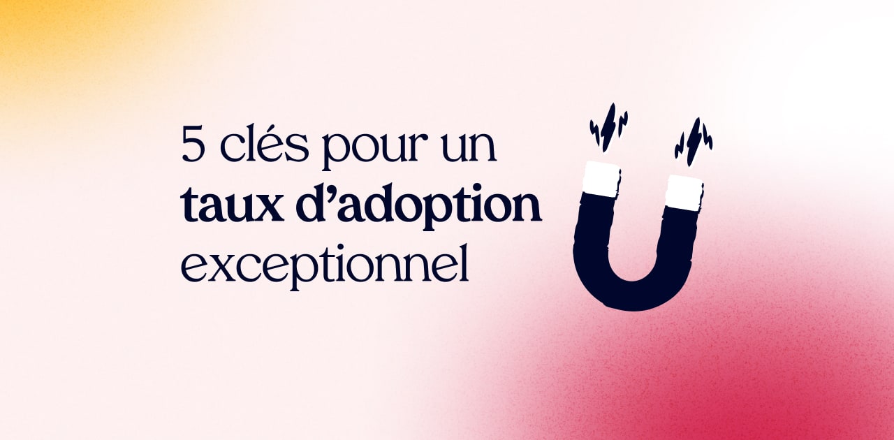 5 clés pour un taux d’adoption produit saas exceptionnel