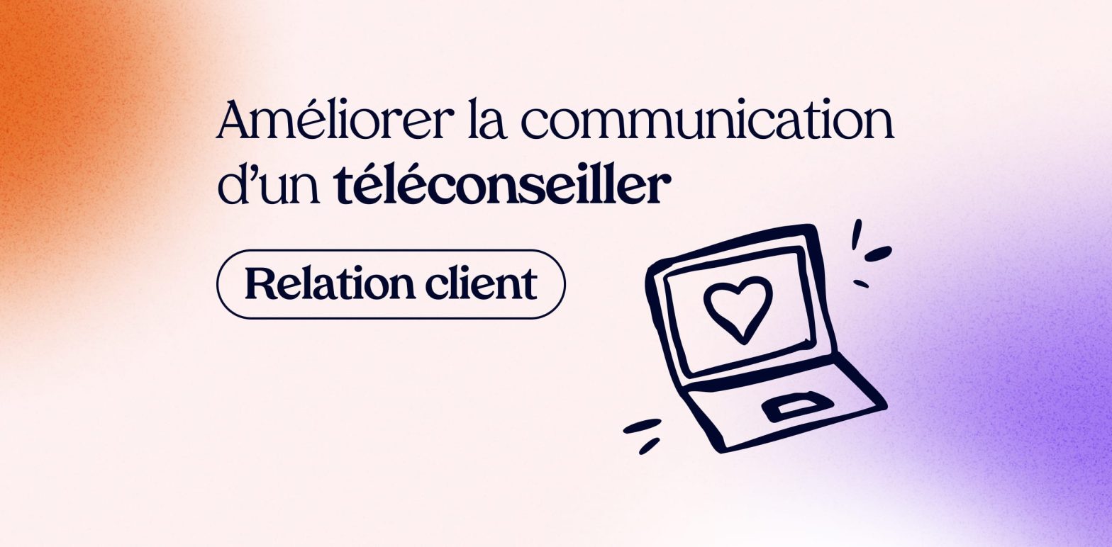 Relation client : comment améliorer la communication d’un téléconseiller ?