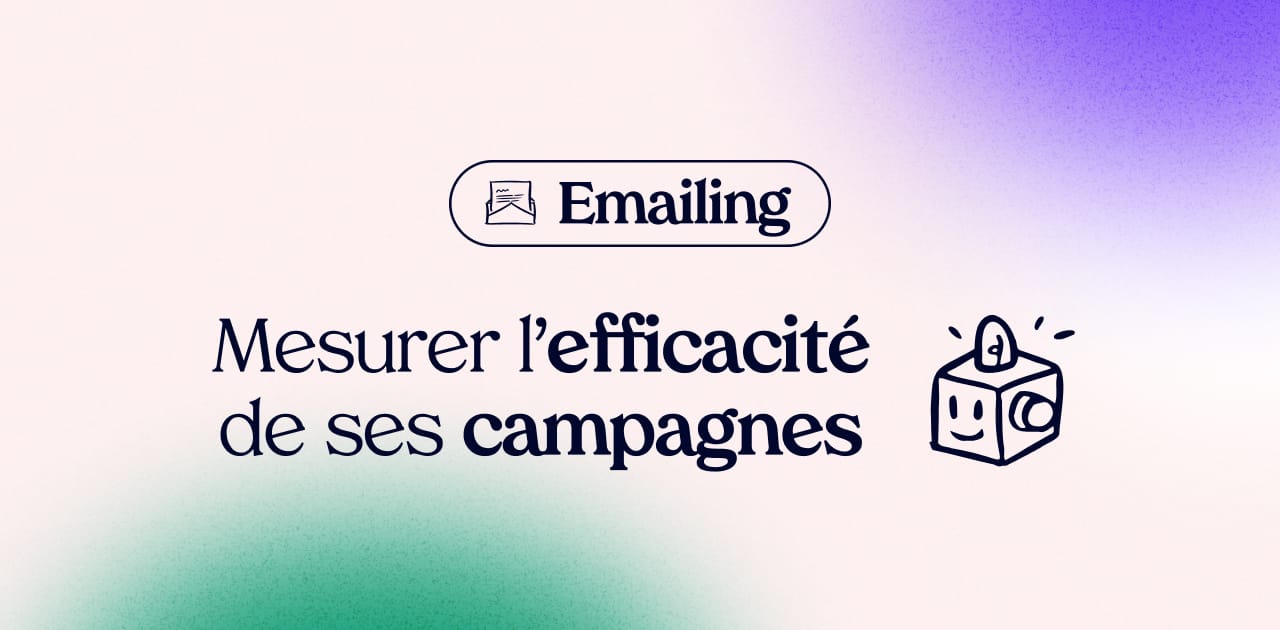 Comment mesurer l’efficacité de ses campagnes d’emailing