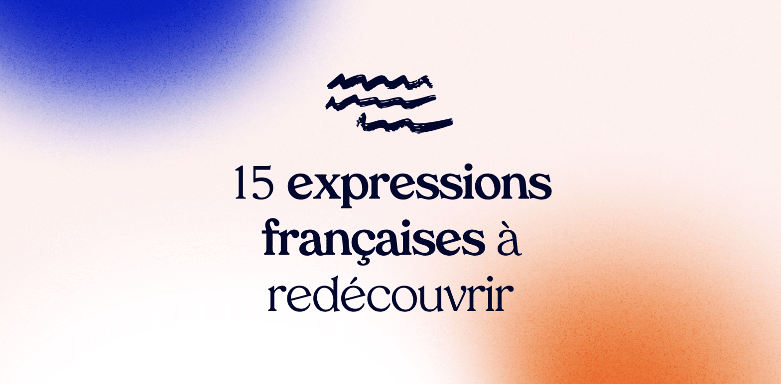 15 expressions françaises à redécouvrir