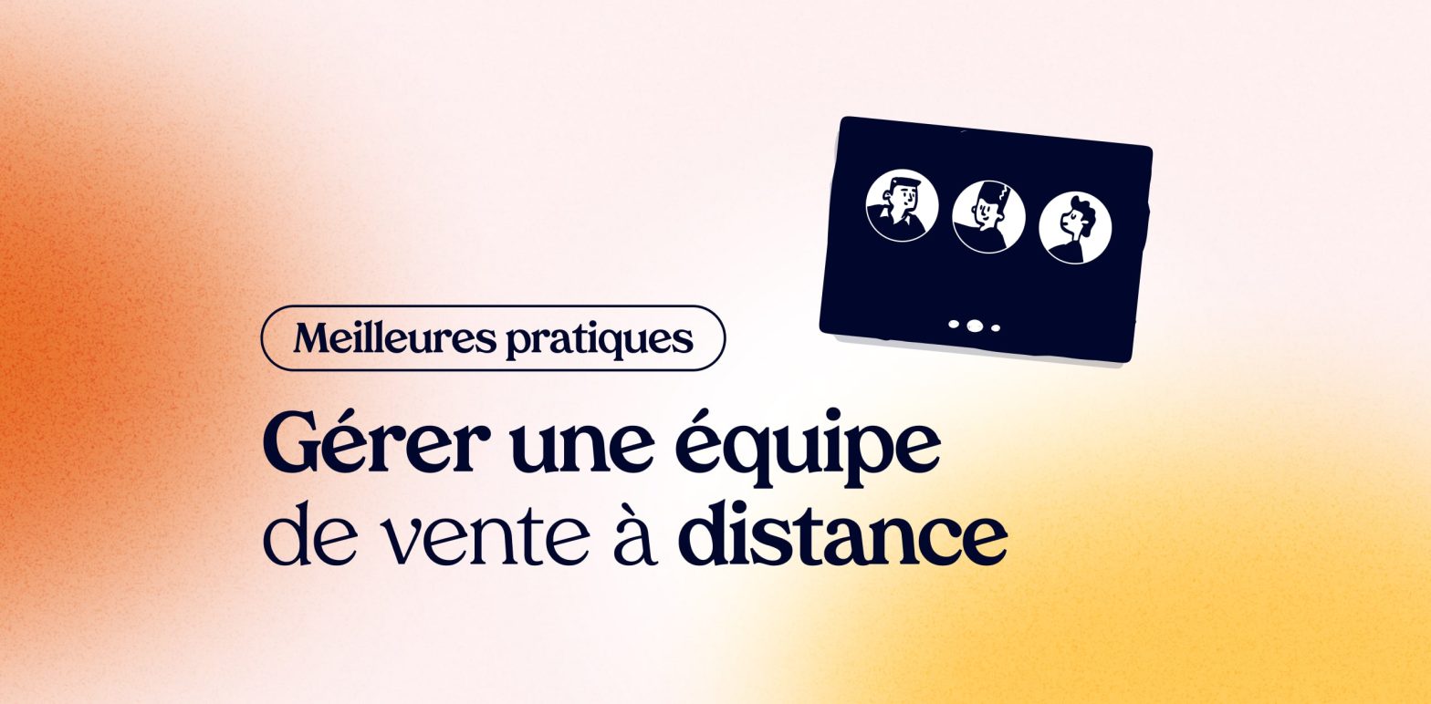 Gestion équipe de vente à distance : les meilleures pratiques