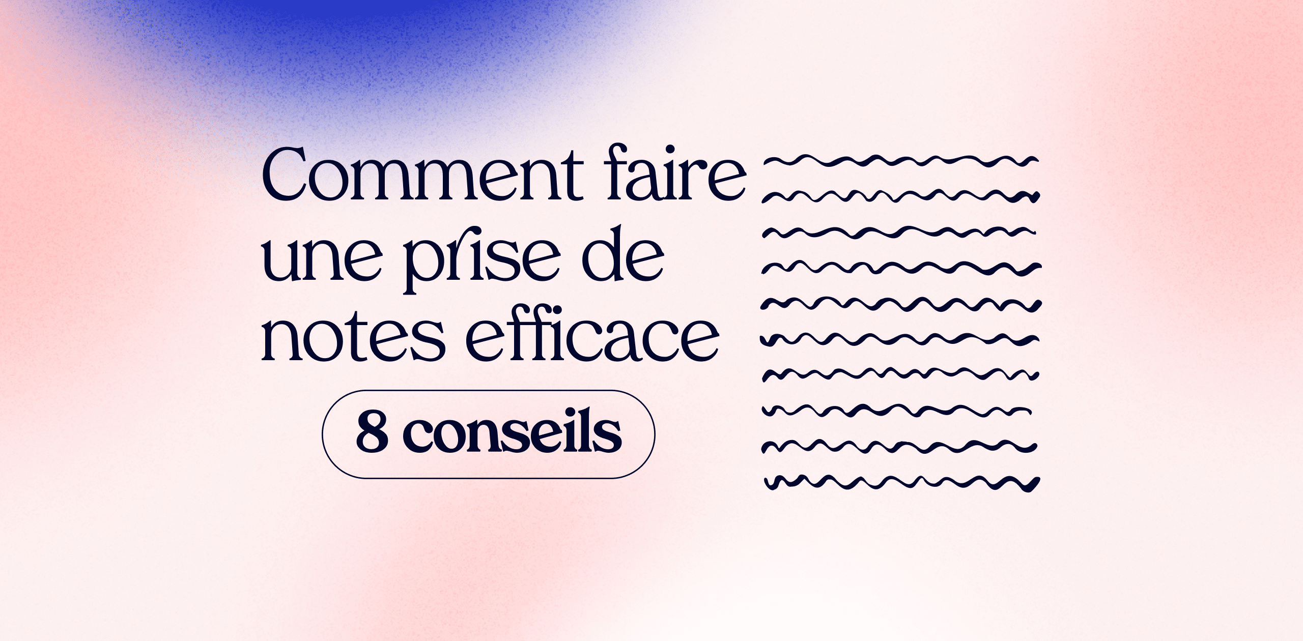 Comment faire une prise de notes efficace ? Notre guide en 8 conseils (+ 3 méthodes)