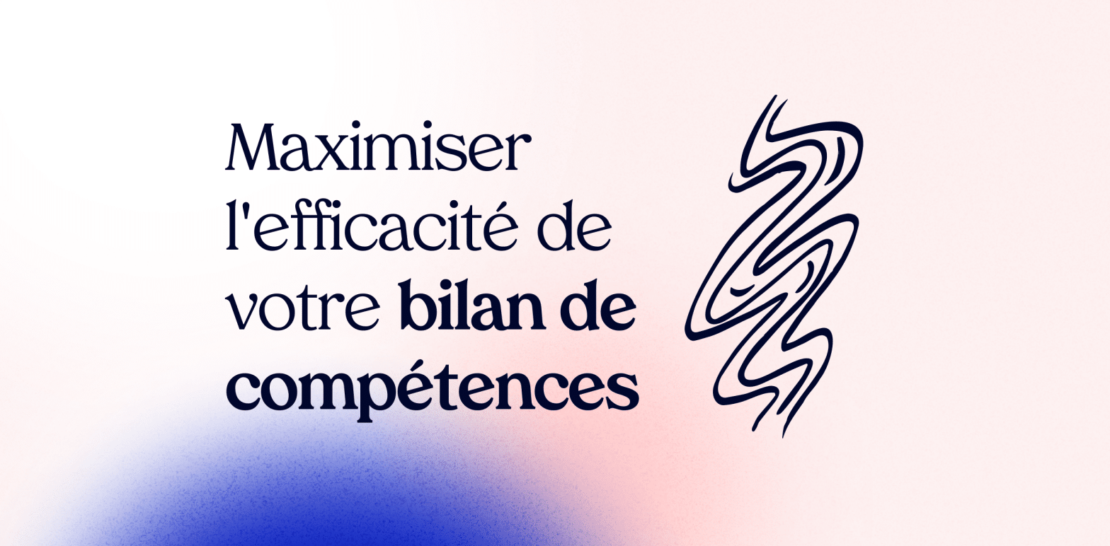 Comment maximiser l'efficacité de votre bilan de compétences ?