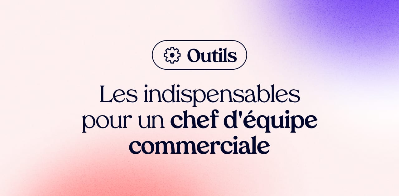 Les outils indispensables pour un chef d'équipe commerciale