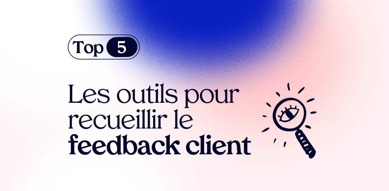 Top 5 des outils pour recueillir le feedback client