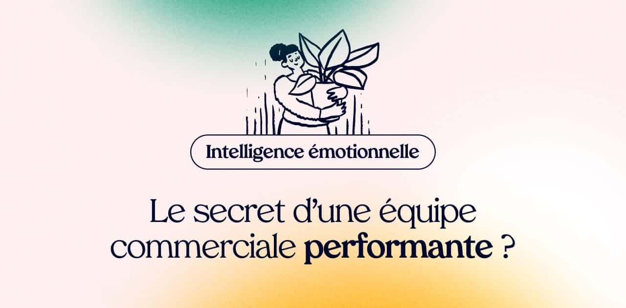 Intelligence émotionnelle : Secret d’une équipe commerciale performante