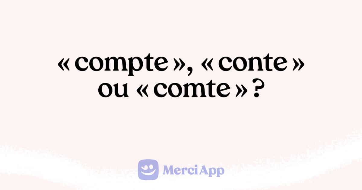 Écrit-on « compte », « conte » ou « comte » ?