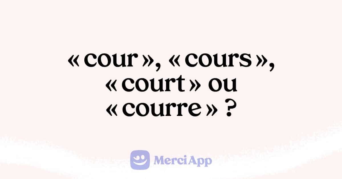 « Cour », « cours », « court » ou « courre » : comment ne plus faire la faute ?