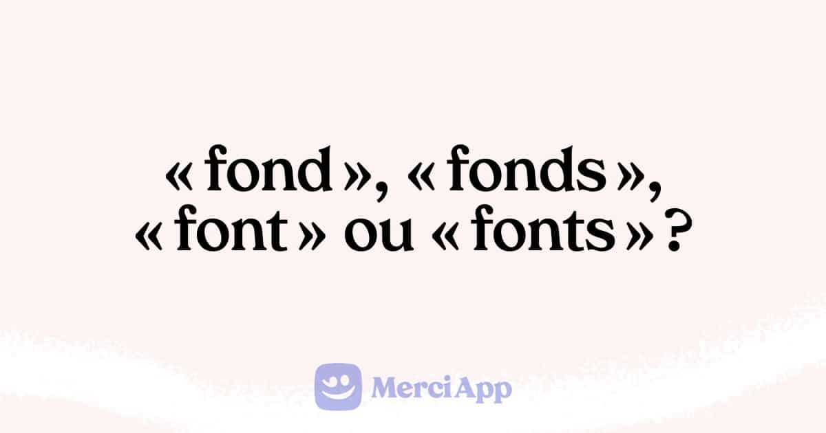 Faut-il écrire « fond », « fonds », « font » ou « fonts » ?