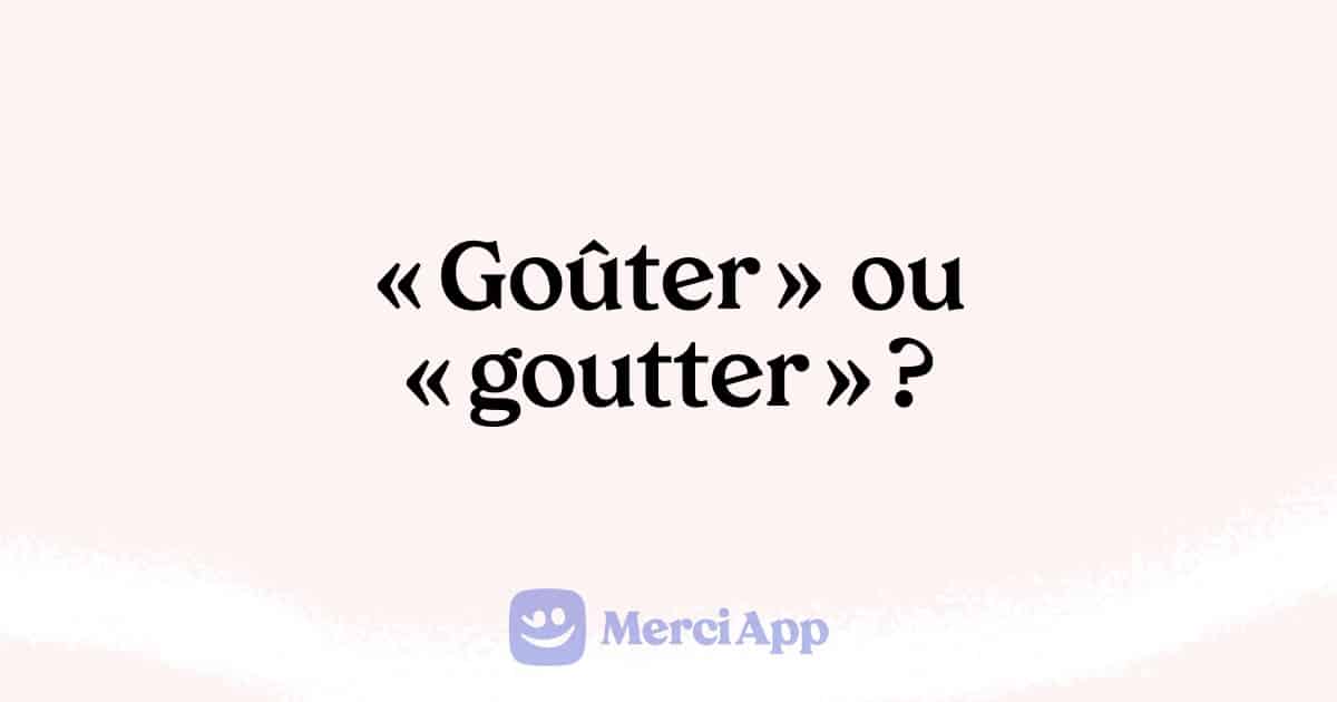 « Goûter » ou « goutter »  ? Ne les confondez plus !