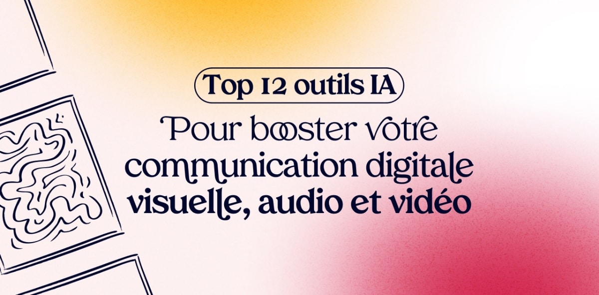 Top 12 outils IA pour booster votre communication digitale visuelle, audio et vidéo
