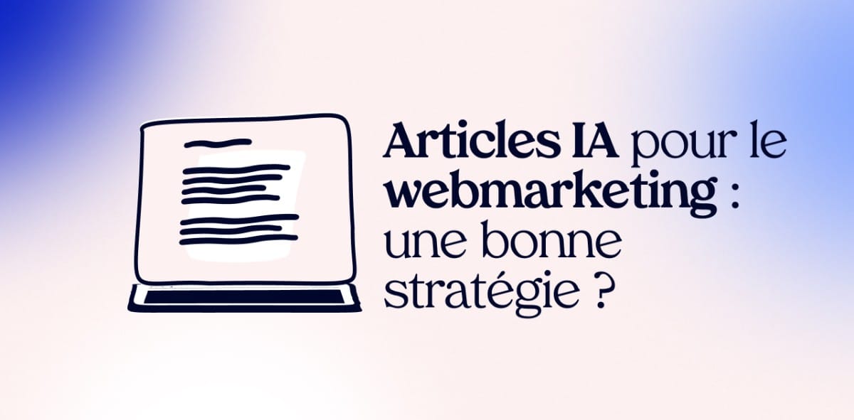 Utilisation des articles IA dans le webmarketing : une bonne stratégie ?