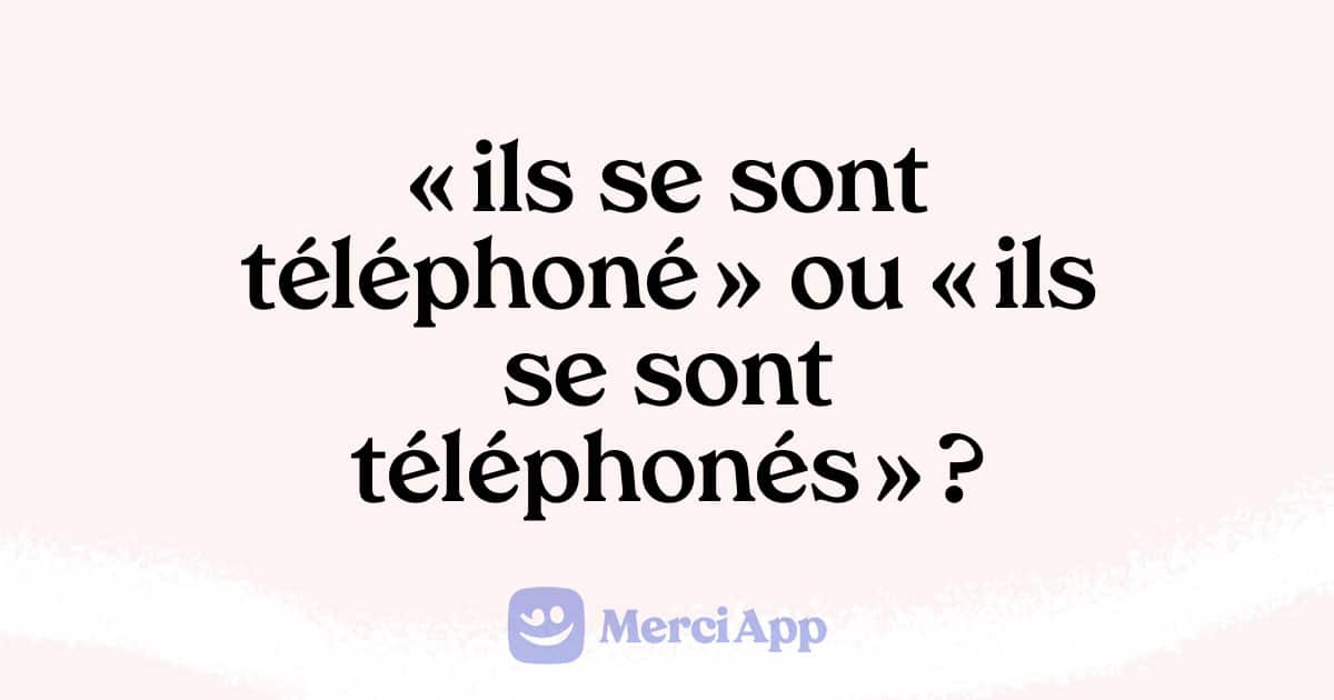 Écrit-on « ils se sont téléphoné » ou « ils se sont téléphonés » ?