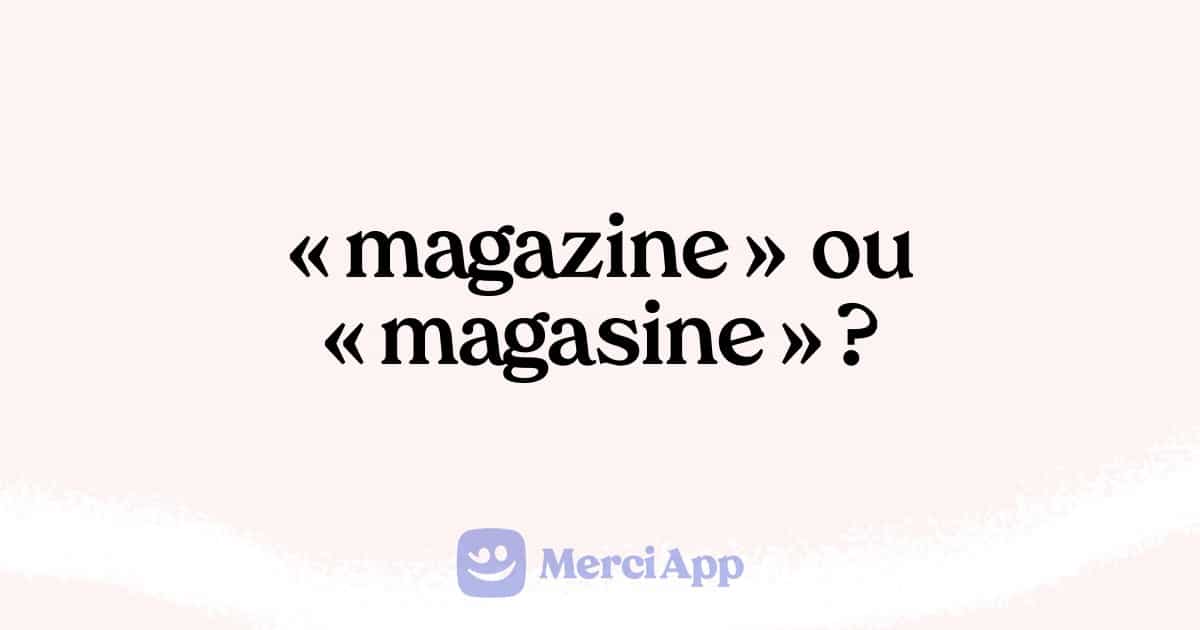 Écrit-on « magazine » ou « magasine » ?